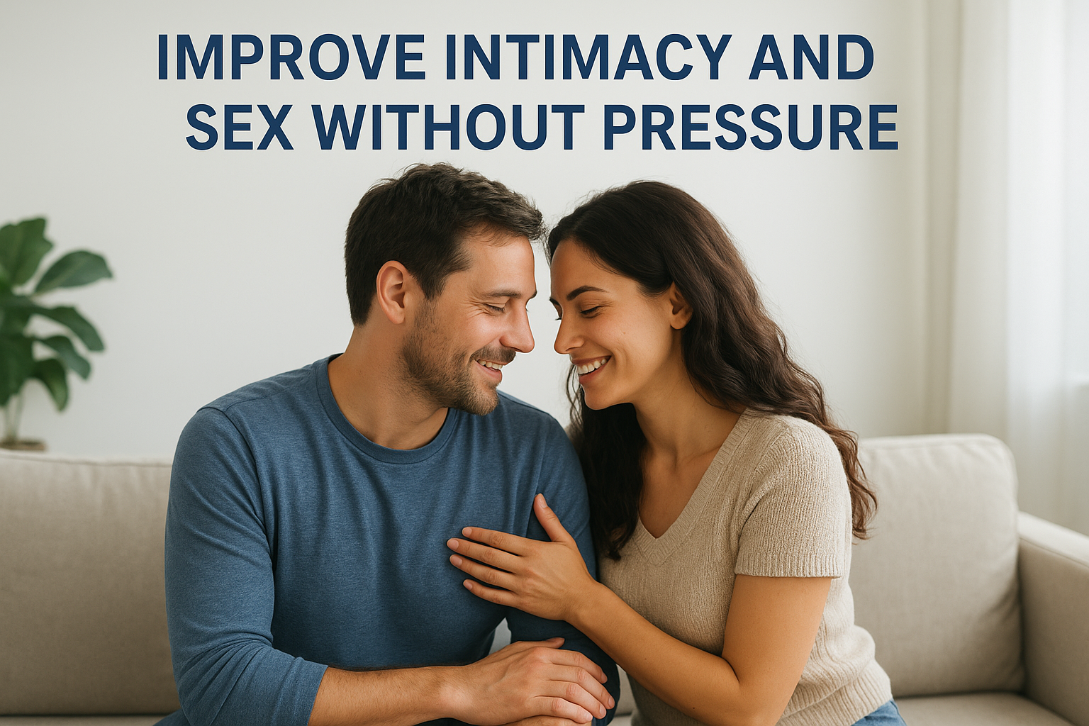 6. Improve intimacy and sex without pressure